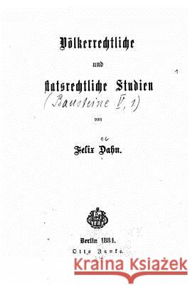 Völkerrechtliche und Staatsrechtliche Studien Dahn, Felix 9781534621886 Createspace Independent Publishing Platform - książka