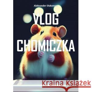 Vlog Chomiczka DIAKONOW ALEKSANDER 9788367000116 AWIR AKCES- SUKCES SPORT - książka