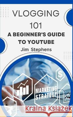 Vlogging 101 Jim Stephens 9798211412132 Blurb - książka