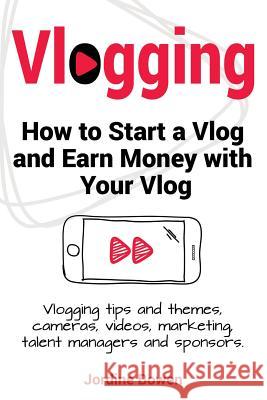 Vlogging. How to start a vlog and earn money with your vlog. Vlogging tips and themes, cameras, videos, marketing, talent managers and sponsors. Bowen, Jordine 9781910861165 Pesa Publishing - książka