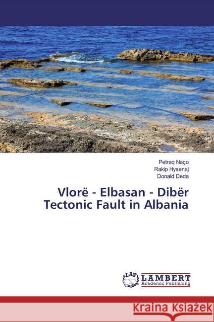 Vlorë - Elbasan - Dibër Tectonic Fault in Albania Naço, Petraq; Hysenaj, Rakip; Deda, Donald 9783659310683 LAP Lambert Academic Publishing - książka
