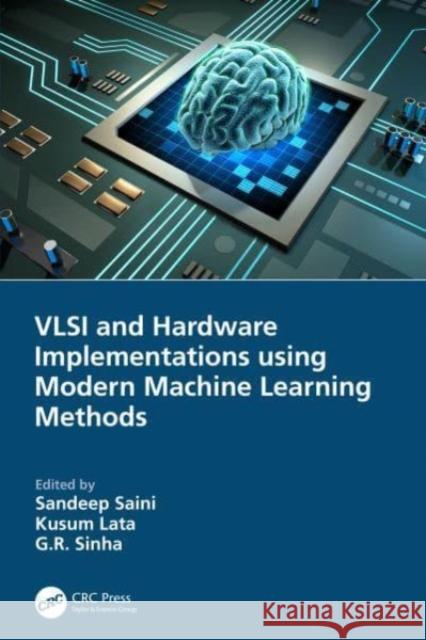 VLSI and Hardware Implementations Using Modern Machine Learning Methods Sandeep Saini Kusum Lata G. R. Sinha 9781032061726 CRC Press - książka