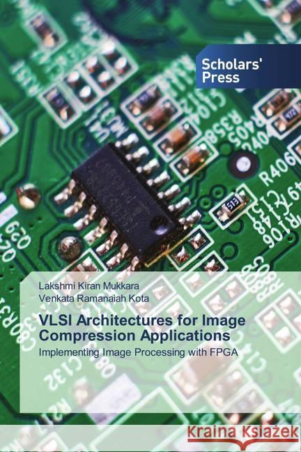 VLSI Architectures for Image Compression Applications Mukkara, Lakshmi Kiran; Kota, Venkata Ramanaiah 9786138934769 Scholar's Press - książka