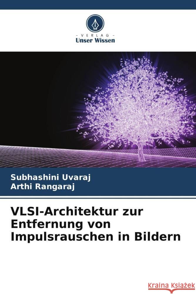 VLSI-Architektur zur Entfernung von Impulsrauschen in Bildern Uvaraj, Subhashini, Rangaraj, Arthi 9786204859972 Verlag Unser Wissen - książka