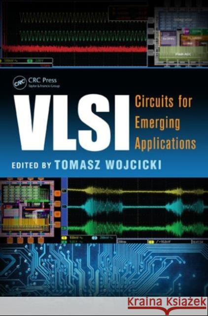 VLSI: Circuits for Emerging Applications Tomasz Wojcicki 9781466599093 CRC Press - książka