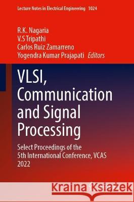 VLSI, Communication and Signal Processing: Select Proceedings of the 5th International Conference, VCAS 2022 R. K. Nagaria V. S. Tripathi Carlos Ruiz Zamarreno 9789819909728 Springer - książka