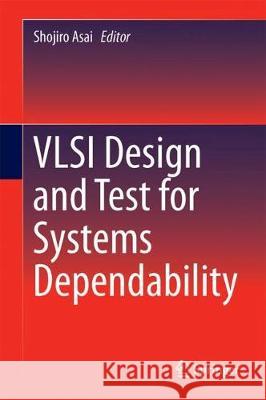 VLSI Design and Test for Systems Dependability Shojiro Asai 9784431565925 Springer - książka