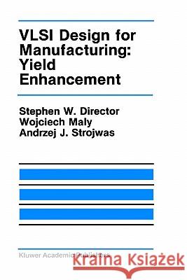 VLSI Design for Manufacturing: Yield Enhancement Wojciech Maly Andrzej J. Strojwas Stephen W. Director 9780792390541 Springer - książka