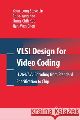 VLSI Design for Video Coding: H.264/Avc Encoding from Standard Specification to Chip Lin, Youn-Long Steve 9781489983824 Springer - książka