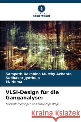VLSI-Design fur die Ganganalyse Sampath Dakshina Murthy Achanta Sudhakar Jyothula M Hema 9786206019343 Verlag Unser Wissen - książka