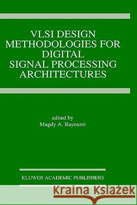 VLSI Design Methodologies for Digital Signal Processing Architectures Boyoumi                                  Magdy A. Bayoumi Magdy A. Bayoumi 9780792394280 Springer - książka