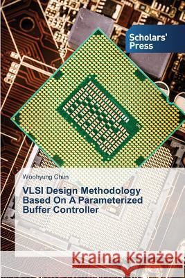 VLSI Design Methodology Based On A Parameterized Buffer Controller Chun Woohyung 9783639516647 Scholars' Press - książka