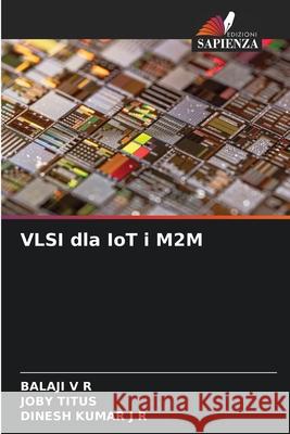 VLSI dla IoT i M2M Balaji V Joby Titus Dinesh Kumar J 9786209078453 Edizioni Sapienza - książka