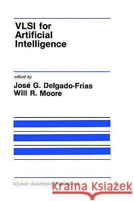 VLSI for Artificial Intelligence Jose G. Delgado-Frias Will R. Moore Jose G. Delgado-Frias 9780792390008 Springer - książka
