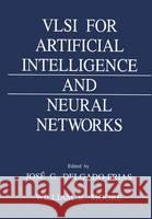VLSI for Artificial Intelligence and Neural Networks Jose G. Delgado-Frias W. R. Moore 9780306440298 Plenum Publishing Corporation - książka