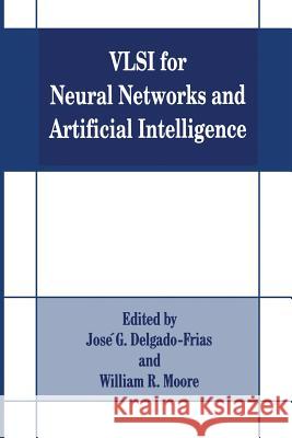 VLSI for Neural Networks and Artificial Intelligence Jose G. Delgado-Frias                    W. R. Moore 9781489913333 Springer - książka
