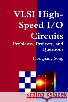 VLSI High-Speed I/O Circuits - Problems, Projects, and Questions Hongjiang Song 9781312058750 Lulu.com - książka