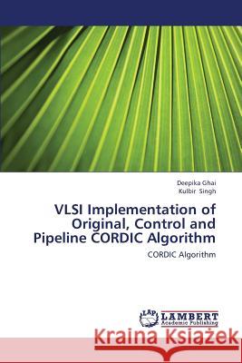 VLSI Implementation of Original, Control and Pipeline CORDIC Algorithm Ghai Deepika 9783659435997 LAP Lambert Academic Publishing - książka