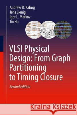 VLSI Physical Design: From Graph Partitioning to Timing Closure Andrew B. Kahng, Jens Lienig, Igor L. Markov 9783030964146 Springer International Publishing - książka