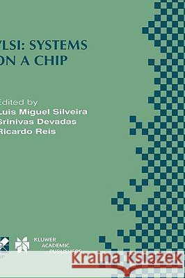 Vlsi: Systems on a Chip: Ifip Tc10 Wg10.5 Tenth International Conference on Very Large Scale Integration (VLSI '99) December 1-4, 1999, Lisboa, Silveira, Luis Miguel 9780792377313 Kluwer Academic Publishers - książka