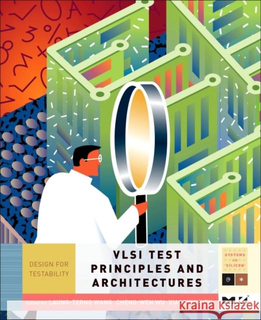 VLSI Test Principles and Architectures: Design for Testability Wang, Laung-Terng 9780123705976 Morgan Kaufmann Publishers - książka