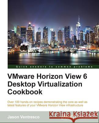 VMWare Horizon View 6.0 Desktop Virtualization Cookbook Ventresco, Jason 9781782171645 Packt Publishing - książka