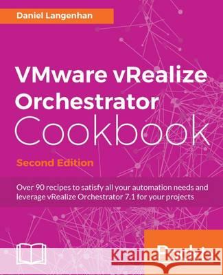 VMware vRealize Orchestrator Cookbook - Second Edition: Click here to enter text. Langenhan, Daniel 9781786462787 Packt Publishing - książka