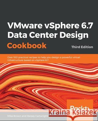 VMware vSphere 6.7 Data Center Design Cookbook - Third Edition Brown, Mike 9781789801514 Packt Publishing - książka