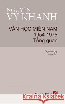 Văn Học Miền Nam 1954-1975 - Tập 1 (Tổng Quan) (hard cover) Nguyen, Vy Khanh 9781989924952 Nhan Anh Publisher - książka