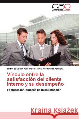Vínculo entre la satisfacción del cliente interno y su desempeño Salvador Hernández Yudith 9783845495699 Editorial Acad Mica Espa Ola - książka