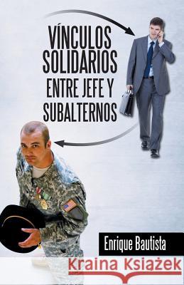 Vínculos solidarios entre jefe y subalternos Bautista, Enrique 9781463392826 Palibrio - książka
