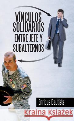 Vínculos solidarios entre jefe y subalternos Bautista, Enrique 9781463392833 Palibrio - książka