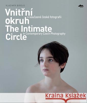 Vnitrni Okruh V Soucasne Ceske Fotografii/The Intimate Circle In Contemporary Czech Photography Vladimir Birgus 9788074370991 Kant - książka