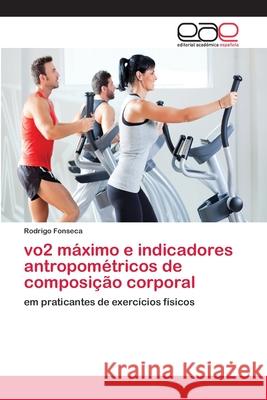 vo2 máximo e indicadores antropométricos de composição corporal Fonseca, Rodrigo 9786202258357 Editorial Académica Española - książka