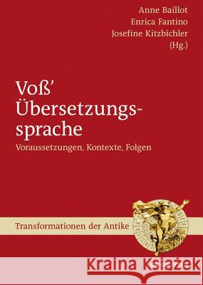 Voß’ Übersetzungssprache: Voraussetzungen, Kontexte, Folgen Anne Baillot, Enrica Fantino, Josefine Kitzbichler 9783110301243 De Gruyter - książka