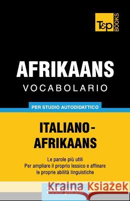 Vocabolario Italiano-Afrikaans per studio autodidattico - 3000 parole Andrey Taranov 9781787165144 T&p Books Publishing Ltd - książka