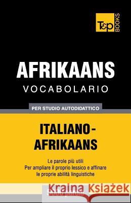 Vocabolario Italiano-Afrikaans per studio autodidattico - 5000 parole Andrey Taranov 9781787165137 T&p Books Publishing Ltd - książka