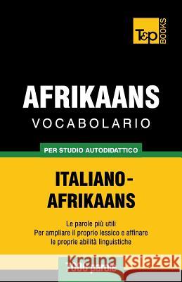 Vocabolario Italiano-Afrikaans per studio autodidattico - 7000 parole Andrey Taranov 9781787165120 T&p Books Publishing Ltd - książka