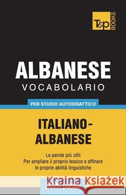 Vocabolario Italiano-Albanese per studio autodidattico - 3000 parole Andrey Taranov 9781787670358 T&p Books Publishing Ltd - książka