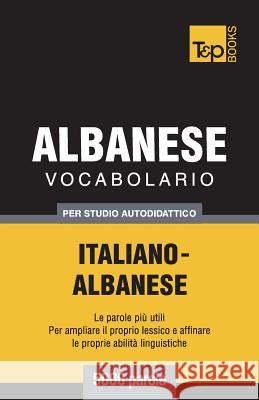 Vocabolario Italiano-Albanese per studio autodidattico - 5000 parole Andrey Taranov 9781787670334 T&p Books Publishing Ltd - książka