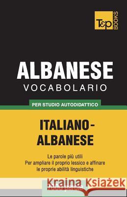 Vocabolario Italiano-Albanese per studio autodidattico - 7000 parole Andrey Taranov 9781787670310 T&p Books Publishing Ltd - książka