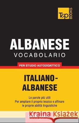 Vocabolario Italiano-Albanese per studio autodidattico - 9000 parole Andrey Taranov 9781787670297 T&p Books Publishing Ltd - książka