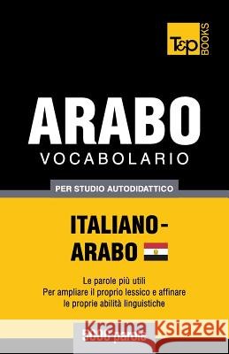 Vocabolario Italiano-Arabo Egiziano per studio autodidattico - 5000 parole Andrey Taranov 9781787167506 T&p Books Publishing Ltd - książka