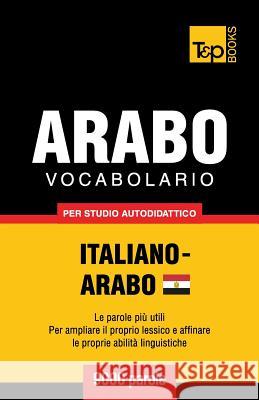 Vocabolario Italiano-Arabo Egiziano per studio autodidattico - 9000 parole Andrey Taranov 9781787167445 T&p Books Publishing Ltd - książka