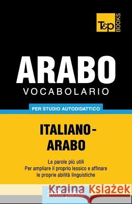 Vocabolario Italiano-Arabo per studio autodidattico - 3000 parole Taranov, Andrey 9781787167544 T&p Books Publishing Ltd - książka