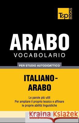 Vocabolario Italiano-Arabo per studio autodidattico - 5000 parole Andrey Taranov 9781787167513 T&p Books Publishing Ltd - książka