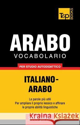 Vocabolario Italiano-Arabo per studio autodidattico - 9000 parole Andrey Taranov 9781787167452 T&p Books Publishing Ltd - książka