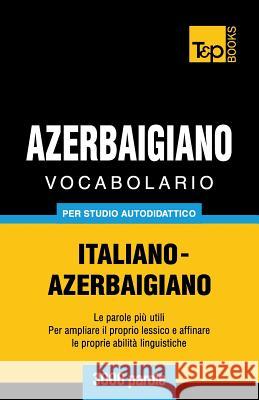 Vocabolario Italiano-Azerbaigiano per studio autodidattico - 3000 parole Andrey Taranov 9781783149407 T&p Books - książka