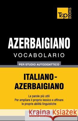 Vocabolario Italiano-Azerbaigiano per studio autodidattico - 5000 parole Andrey Taranov 9781783149711 T&p Books - książka