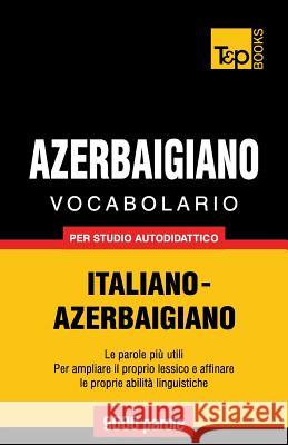 Vocabolario Italiano-Azerbaigiano per studio autodidattico - 9000 parole Andrey Taranov 9781783146833 T&p Books - książka